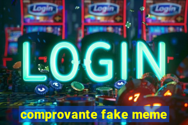 comprovante fake meme